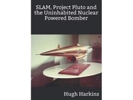 Livro SLAM Project Pluto and the Uninhabited Nuclear Bomber de Hugh Harkins (Inglês)