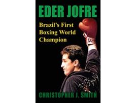 Livro Eder Jofre Brazils First Boxing World Champion de Christopher J Smith (Inglês - Capa Dura)