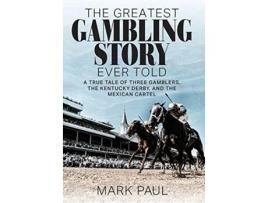 Livro The Greatest Gambling Story Ever Told A True Tale of Three Gamblers the Kentucky Derby and the Mexican Cartel de Mark Paul (Inglês)