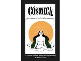 Livro CÓSMICA A Poetic Journey to Awakening the Magic Within Cósmica Universe de Natalie Garcia (Inglês)