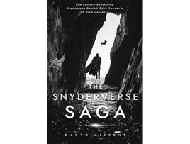 Livro The Snyderverse Saga The CultureShattering Phenomena Behind Zack Snyders DC Film Universe de Daryn Kirscht (Inglês)