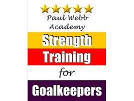 Livro Paul Webb Academy Strength Training for Goalkeepers Soccer Coaching de Paul Webb (Inglês)