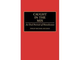 Livro Caught in the Mix An Oral Portrait of Homelessness de Philip M Bulman (Inglês)