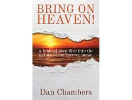 Livro Bring on Heaven A biblical deep dive into the nature of our forever home de Dan Chambers (Inglês)