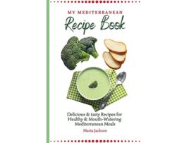 Livro My Mediterranean Recipe Book Delicious tasty Recipes for Healthy Mouth Watering Mediterranean Meals de Marta Jackson (Inglês)
