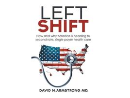Livro LEFT SHIFT How and why America is heading to second rate single payer health care de MD David N Armstrong (Inglês)