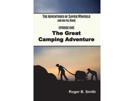 Livro The Adventures of Xavier Winfield and His Pal Oggie EPISODE ONE The Great Camping Adventure 1 de Roger B Smith (Inglês)