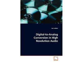 Livro DigitaltoAnalog Conversion in High Resolution Audio de Ivar Lokken (Inglês)