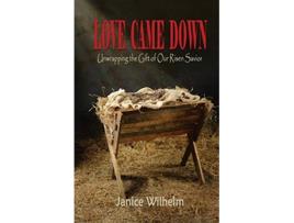 Livro Love Came Down Unwrapping the Gift of Our Risen Savior de Janice Wilhelm (Inglês)