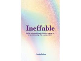 Livro Ineffable Diving Into Outdated Thinking Patterns And Embracing The Peace Within de Caitlin Leigh (Inglês)