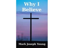 Livro Why I Believe Faith and Christian Living de Mark Joseph Young (Inglês)