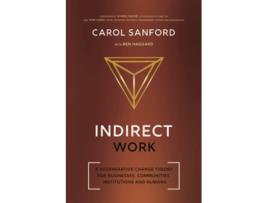 Livro Indirect Work A Regenerative Change Theory for Businesses Communities Institutions and Humans de Carol Sanford (Inglês)
