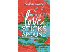 Livro When Love Sticks Around de Danielle Dayney (Inglês - Capa Dura)