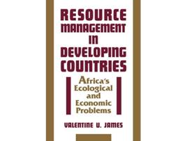 Livro Resource Management in Developing Countries Africas Ecological and Economic Problems de Valentine U James (Inglês)