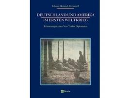 Livro Deutschland und Amerika im Ersten Weltkrieg Erinnerungen eines New Yorker Diplomaten German Edition de Johann-Heinrich Bernstorff (Alemão)