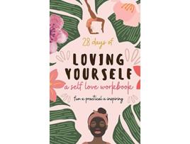 Livro 28 Days of Loving Yourself a Self Love Workbook Fun Practical Inspiring de Sarah Green (Inglês)