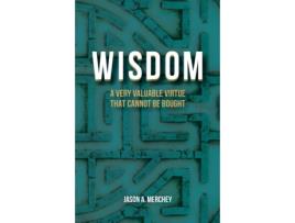 Livro Wisdom: A Very Valuable Virtue That Cannot Be Bought Jason A. Merchey (Inglês)