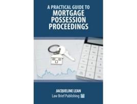 Livro A Practical Guide to Mortgage Possession Proceedings de Jacqueline Lean (Inglês)