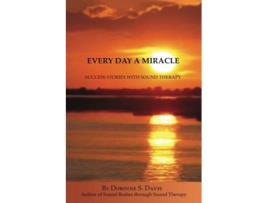 Livro Every Day A Miracle Success Stories With Sound Therapy de Dorinne Davis (Inglês)