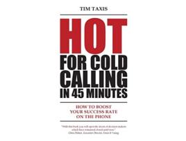 Livro Hot For Cold Calling in 45 Minutes How to Boost Your Success Rate on the Phone de Tim Taxis (Inglês)