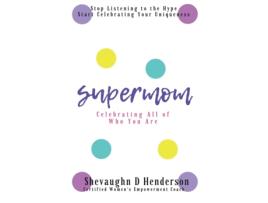Livro Supermom: Celebrating All of Who You Are Shevaughn D Henderson (Inglês)