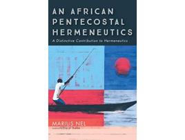 Livro An African Pentecostal Hermeneutics de Marius Nel (Inglês)
