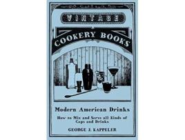Livro Modern American Drinks How to Mix and Serve all Kinds of Cups and Drinks de George J Kappeler (Inglês)