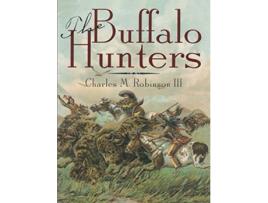 Livro The Buffalo Hunters de Charles M Robinson III Robert K DeArment (Inglês)
