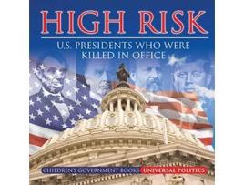 Livro High Risk US Presidents who were Killed in Office Childrens Government Books de Universal Politics (Inglês)