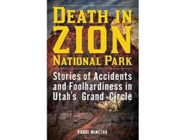 Livro Death in Zion National Park Stories of Accidents and Foolhardiness in Utahs Grand Circle de Randi Minetor (Inglês)