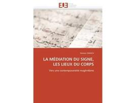 Livro LA MÉDIATION DU SIGNE LES LIEUX DU CORPS Vers une contemporanéité maghrébine OmnUnivEurop French Edition de Nomen Gmach (Francês)