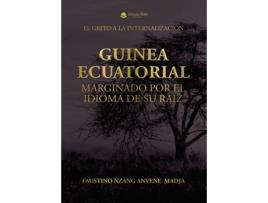 Livro Guinea Ecuatorial Marginado Por El Idioma De Su Raiz de Faustino Nzang Anvene Madja (Espanhol - 2018)