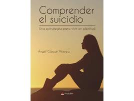 Livro Comprender el suicidio Una estrategia para vivir en plenitud de Ángel Cárcar Muerza (Espanhol - 2018)