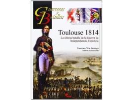 Livro Toulouse 1814 La Ultima Batalla de Francisco Vela