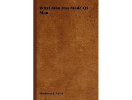 Livro What Man Has Made Of Man de Mortimer J Adler (Inglês)