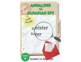 Livro Annalynn the Canadian Spy Sinister Sister AtCS de Shawn P B Robinson (Inglês)