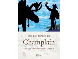 Livro Sur Les Traces de Champlain Un Voyage Extraordinaire En 24 Tableaux French Edition de Anne ForrestWilson (Francês)