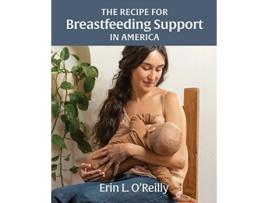 Livro The Recipe for Breastfeeding Support in America de Erin L OReilly (Inglês)