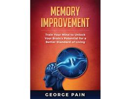 Livro Memory Improvement Train Your Mind to Unlock Your Brains Potential for a Better Standard of Living de George Pain (Inglês)