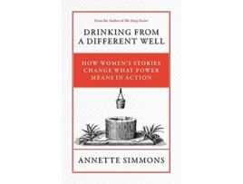 Livro Drinking from a Different Well How Women’s Stories Change What Power Means in Action de Annette Simmons (Inglês)
