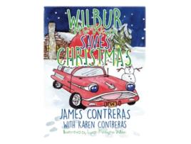 Livro Wilbur the Wagon Saves Christmas Wilbur the Wagon Childrens Books de James Contreras Karen Contreras (Inglês)