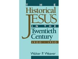Livro Historical Jesus in the Twentieth Century de Walter P Weaver (Inglês)