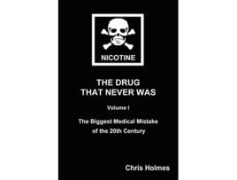 Livro Nicotine The Drug That Never Was Volume 1 The Biggest Medical Mistake of the 20th Century de Christopher Holmes (Inglês)