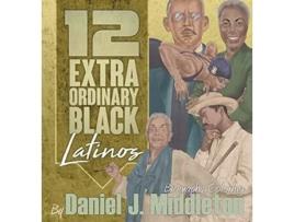 Livro 12 Extraordinary Black Latinos Biography Coloring de Daniel J Middleton (Inglês)