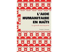 Livro L’aide humanitaire en Haïti La grande escroquerie French Edition de Timothy T Schwartz (Francês)