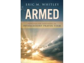 Livro Armed Principles for Developing an Intercessory Prayer Team de Eric M Whitley (Inglês)