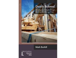 Livro Dearly Beloved Building Gods People Through Morning and Evening Prayer de Mark Burkill (Inglês)