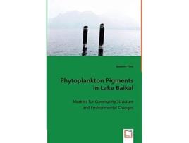 Livro Phytoplankton Pigments in Lake Baikal Markers for Community Structure and Environmental Changes de Susanne Fietz (Inglês)