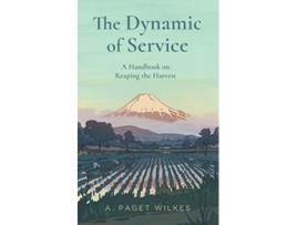 Livro The Dynamic of Service A Handbook on Reaping the Harvest de Paget Wilkes (Inglês)