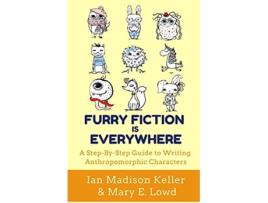 Livro Furry Fiction Is Everywhere A StepByStep Guide to Writing Anthropomorphic Characters de Ian Madison Keller (Inglês)